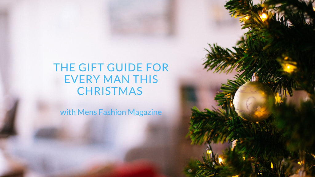 The Gift Guide for every man this Christmas with Mens Fashion Magazine