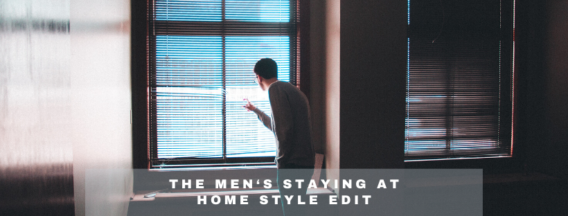 The Men‘s Staying at Home Style Edit